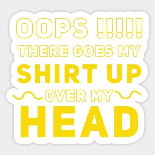 Oops There Goes My Shirt Up Over My Head Sticker